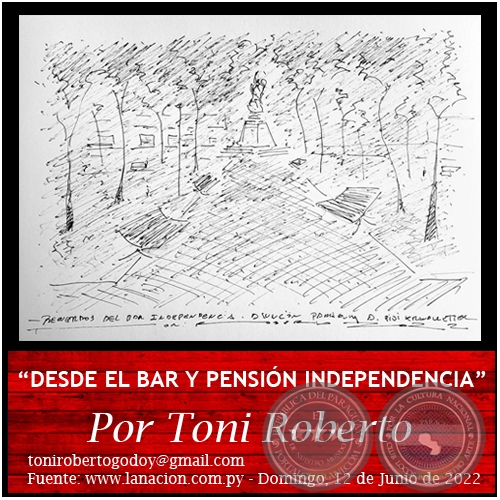 “DESDE EL BAR Y PENSIÓN INDEPENDENCIA” - Por Toni Roberto - Domingo, 12 de Junio de 2022